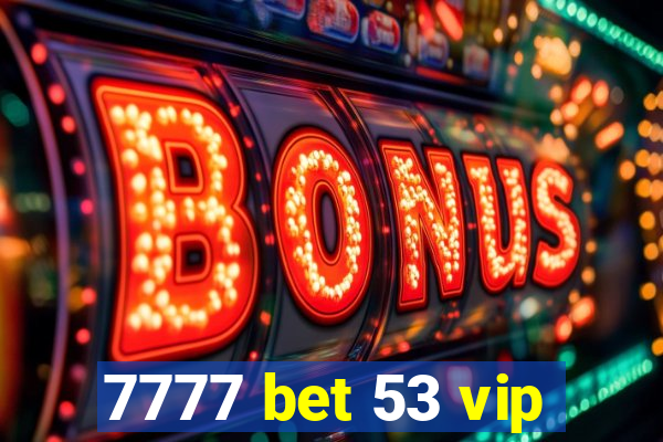 7777 bet 53 vip